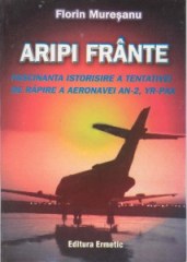 Florin MUREŞANU
Aripi fr&#226;nte - Fascinanta istorisire a tentivei de r&#259;pire a aeronavei AN-2, YR-PAX